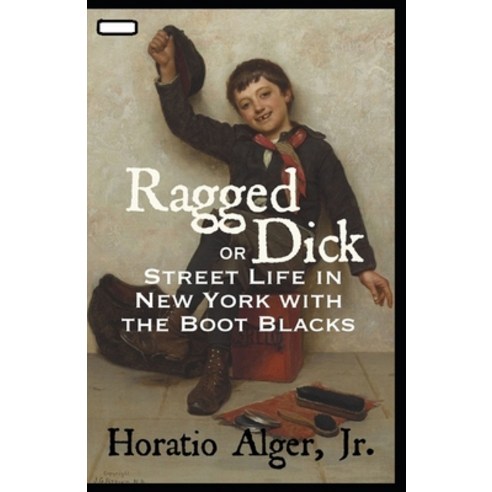 Ragged Dick; or Street Life in New York with the Boot Blacks annotated Paperback, Independently Published, English, 9798734268773