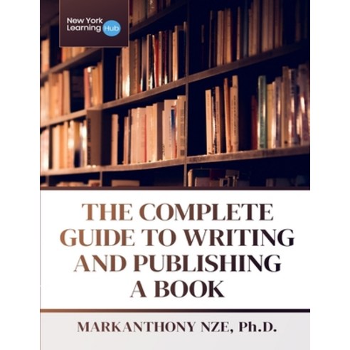 (영문도서) The Complete Guide To Writing And Publishing A Book Paperback, Independently Published, English, 9798377437673
