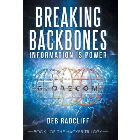 Breaking Backbones: Information Is Power: Book I of the Hacker Trilogy Hardcover, Archway Publishing, English, 9781665701099