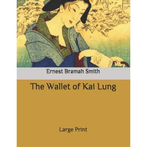 The Wallet of Kai Lung: Large Print Paperback, Independently Published