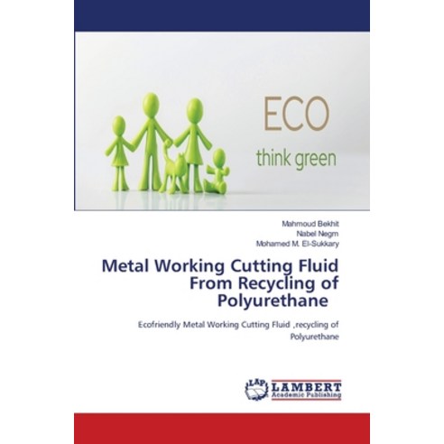 (영문도서) Metal Working Cutting Fluid From Recycling of Polyurethane Paperback, LAP Lambert Academic Publis..., English, 9786205500828