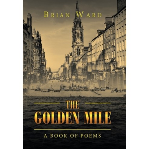 (영문도서) The Golden Mile: A Book of Poems Hardcover, Xlibris Au, English, 9781796006001