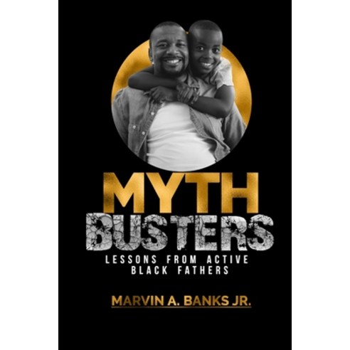 Mythbusters: Lessons from Active Black Fathers Paperback, Robinson Anderson Publishing, English, 9781736069707