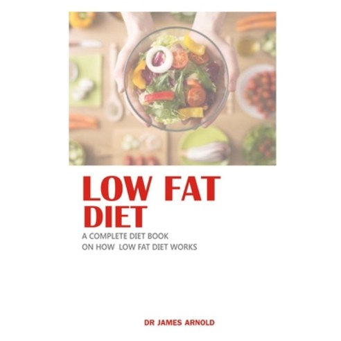 Low Fat Diet: A Complete Diet Book on How Low Fat Diet Works Paperback, Independently Published, English, 9798708901019