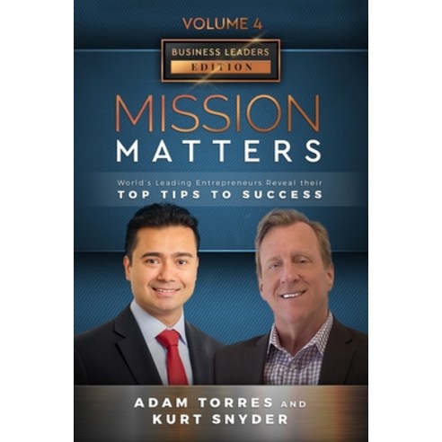 Mission Matters: World''s Leading Entrepreneurs Reveal Their Top Tips To Success (Business Leaders Vo... Paperback, Independently Published