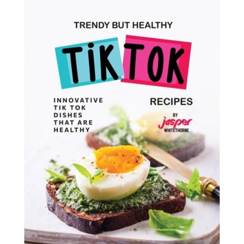 (영문도서) Trendy But Healthy Tik Tok Recipes: Innovative Tik Tok Dishes That Are Healthy Paperback, Independently Published, English, 9798394877117