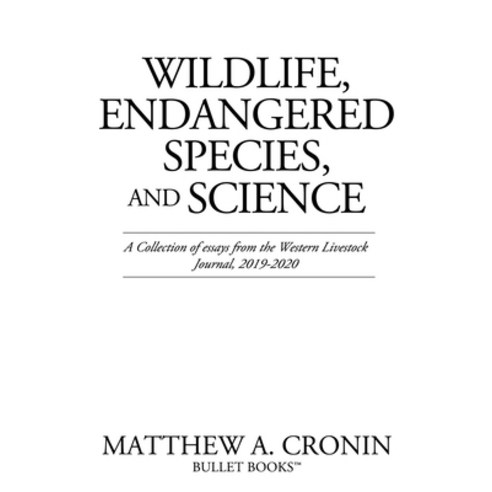 Wildlife Endangered Species and Science: A Collection of essays from the Western Livestock Journal... Paperback, Liberty Hill Publishing, English, 9781662807169