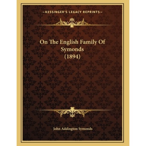 On The English Family Of Symonds (1894) Paperback, Kessinger Publishing, 9781166144067