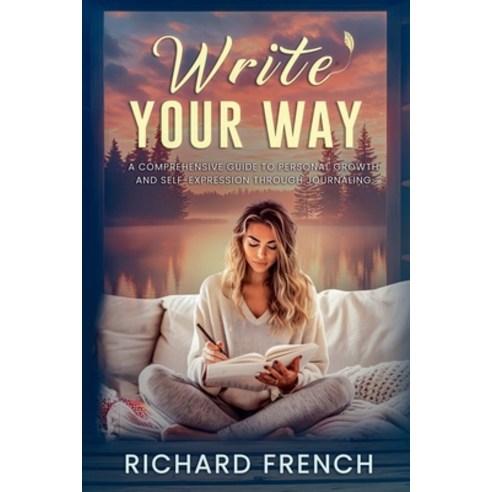 (영문도서) Write Your Way: A Comprehensive Guide to Personal Growth and Self-Expression Th... Paperback, Indie Pen Press, English, 9798991653015