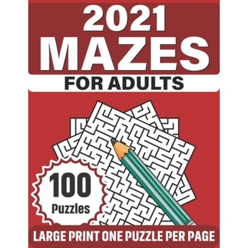 2021 Mazes For Adults: Take A Puzzles Journey With A Book Of 100 Large Print Mazes As A Perfect Gift... Paperback, Independently Published, English, 9798590551712