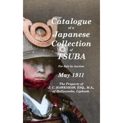 Catalogue of a Japanese Collection of Tsuba for sale by Auction May 1911 Paperback, Blurb, English, 9781518438677
