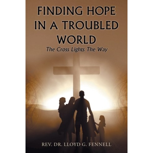 (영문도서) Finding Hope in a Troubled World: The Cross Lights the Way Paperback, Christian Faith Publishing,..., English, 9781639610198