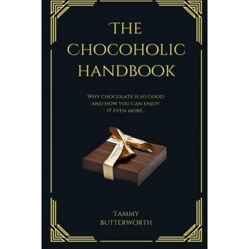 (영문도서) The Chocoholic Handbook: Why Chocolate Is So Good And How You Can Enjoy It Even More... Paperback, Independently Published, English, 9798866806218