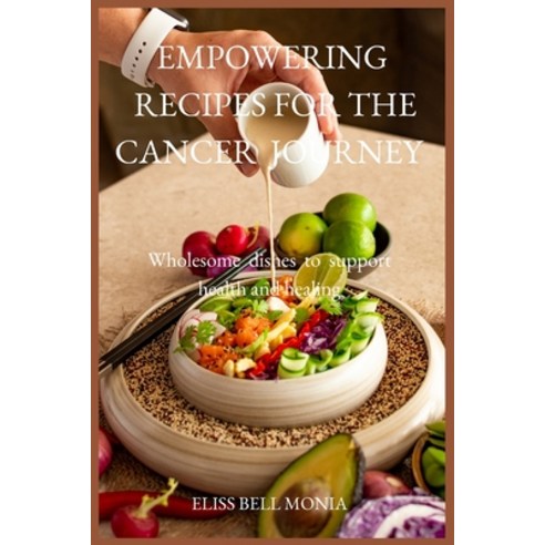 (영문도서) Empowering Recipes for the Cancer Journey: Wholesome dishes to support health and healing Paperback, Independently Published, English, 9798398930665