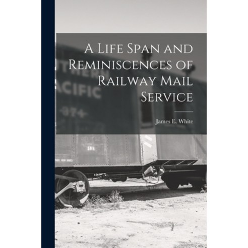 (영문도서) A Life Span and Reminiscences of Railway Mail Service Paperback, Legare Street Press, English, 9781018924243