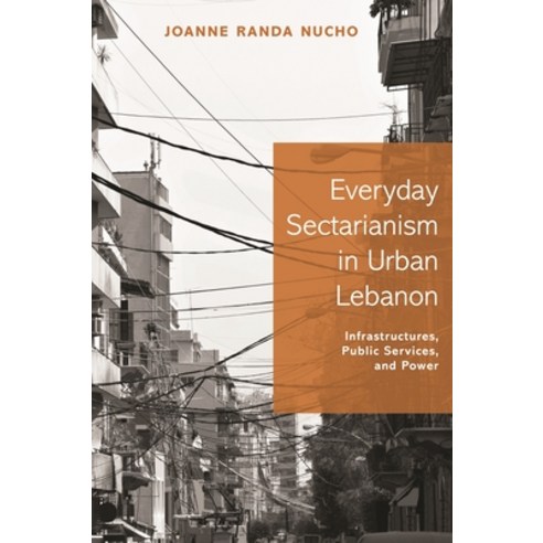 Everyday Sectarianism in Urban Lebanon: Infrastructures Public Services and Power Hardcover, Princeton University Press