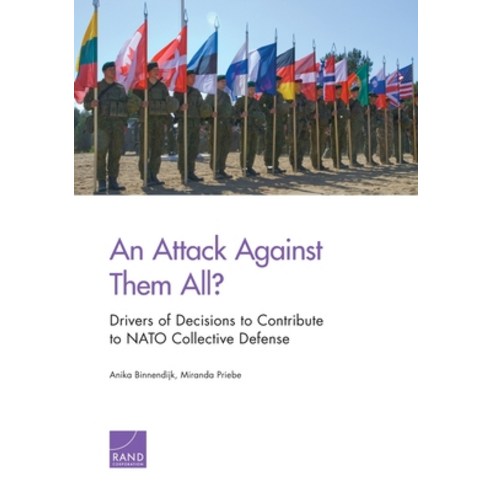 An Attack Against Them All? Drivers of Decisions to Contribute to NATO Collective Defense Paperback, RAND Corporation