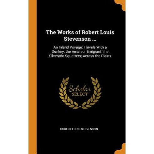 (영문도서) The Works of Robert Louis Stevenson ...: An Inland Voyage; Travels with a Donkey; The Amateur... Hardcover, Franklin Classics, English, 9780341971726