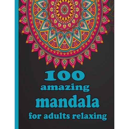 100 amazing mandala for adults relaxing: Mandala Coloring Book with Great Variety of Mixed Mandala D... Paperback, Independently Published, English, 9798736181674