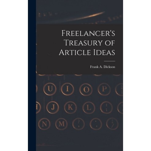 (영문도서) Freelancer''s Treasury of Article Ideas Hardcover, Hassell Street Press, English, 9781014409362