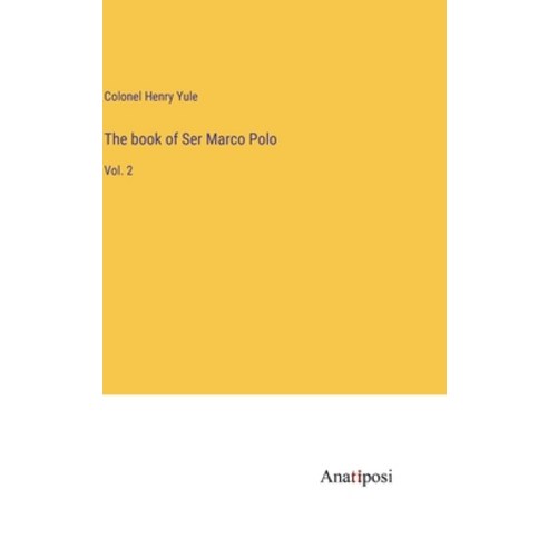 (영문도서) The book of Ser Marco Polo: Vol. 2 Hardcover, Anatiposi Verlag, English, 9783382135133