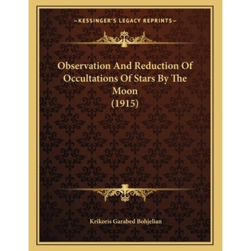 Observation and Reduction of Occultations of Stars by the Moon (1915) Paperback, Kessinger Publishing, English, 9781164139720