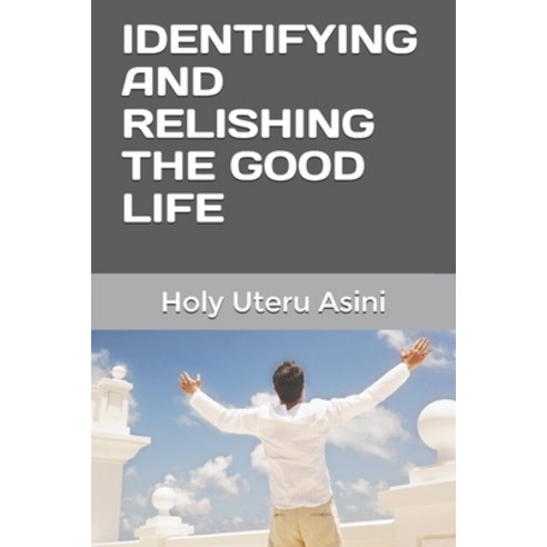 Identifying and Relishing the Good Life Paperback, Independently Published, English, 9798599130802