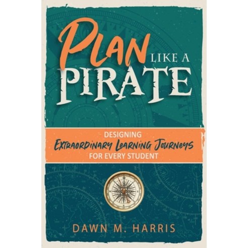 (영문도서) Plan Like a PIRATE: Designing Extraordinary Learning Journeys for Every Student Paperback, Dave Burgess Consulting, English, 9781951600990