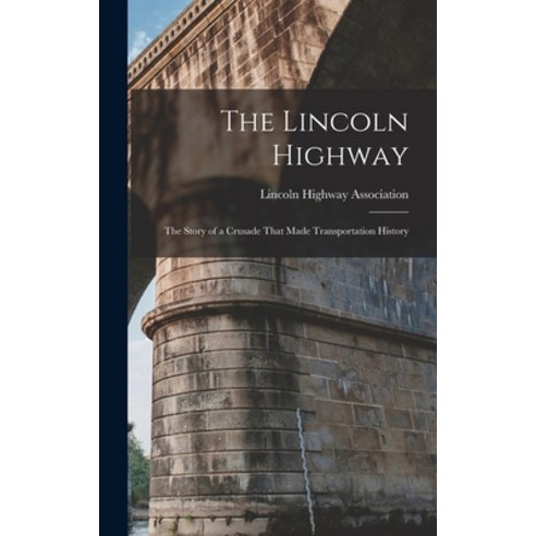 (영문도서) The Lincoln Highway: The Story of a Crusade That Made Transportation History Hardcover, Legare Street Press, English, 9781015400191