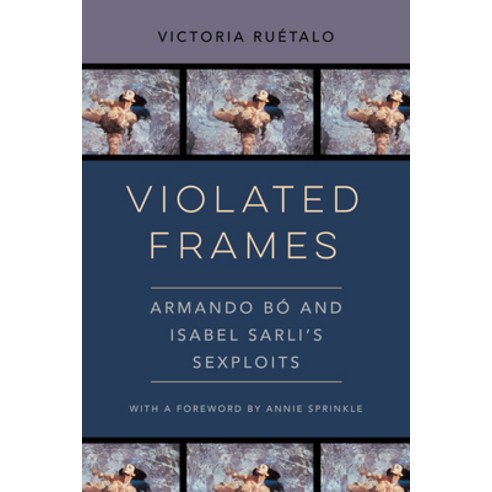 Violated Frames: Armando Bó and Isabel Sarli''s Sexploits Paperback, University of California Press, English, 9780520380097