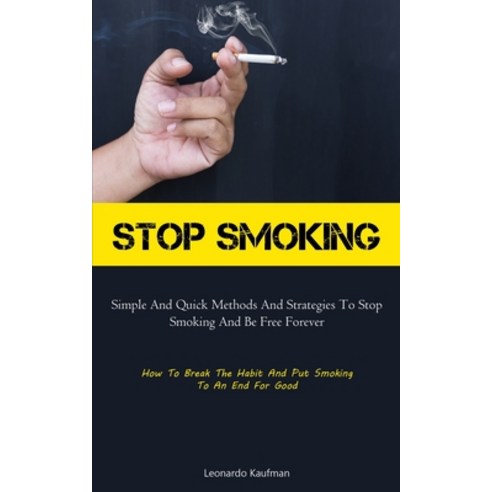 (영문도서) Stop Smoking: Simple And Quick Methods And Strategies To Stop Smoking And Be Free Forever (Ho... Paperback, Micheal Kannedy, English, 9781837875719