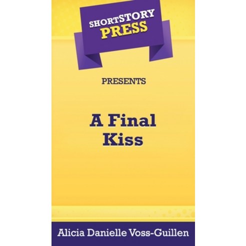 (영문도서) Short Story Press Presents A Final Kiss Hardcover, Hot Methods, Inc., English, 9781648912351