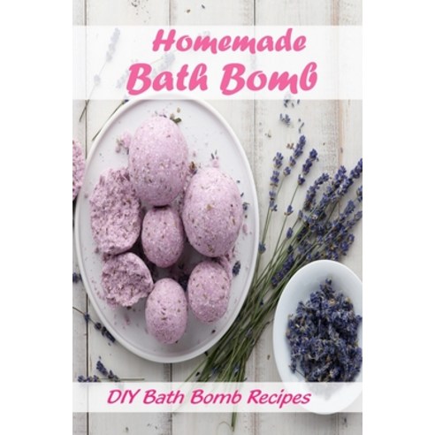 Homemade Bath Bomb: DIY Bath Bomb Recipes: How to Make Bath Bombs Paperback, Independently Published, English, 9798729983582