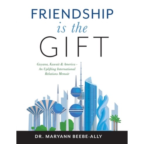 (영문도서) Friendship is the Gift: Guyana Kuwait & America - An Uplifting International Relations Memoir Paperback, Outskirts Press, English, 9781977221360