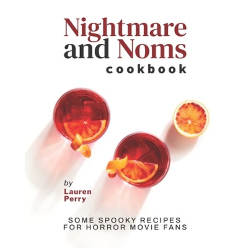 (영문도서) Nightmare and Noms Cookbook: Some Spooky Recipes for Horror Movie Fans Paperback, Independently Published, English, 9798452480068