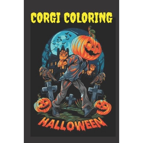 Corgi Coloring: Halloween Coloring Book for Stress Relieve and Relaxation Halloween Fantasy Creatur... Paperback, Independently Published, English, 9798698098706