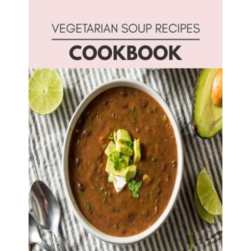 Vegetarian Soup Recipes Cookbook: The Ultimate Meatloaf Recipes for Starters Paperback, Independently Published, English, 9798722575036