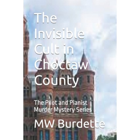 (영문도서) The Invisible Cult in Choctaw County: The Pilot and Pianist Murder Mystery Series Paperback, Independently Published, English, 9798565649758