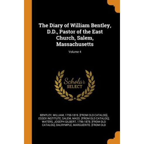 (영문도서) The Diary of William Bentley D.D. Pastor of the East Church Salem Massachusetts; Volume 4 Paperback, Franklin Classics, English, 9780342438044