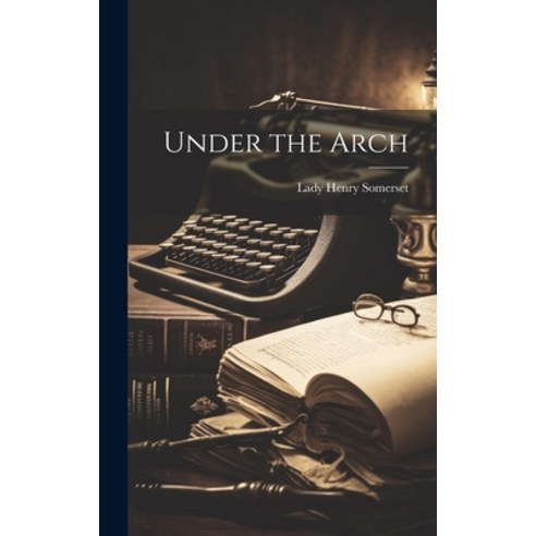 (영문도서) Under the Arch Hardcover, Legare Street Press, English, 9781019849460