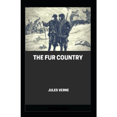 The Fur Country Annotated Paperback, Independently Published, English, 9798746124975