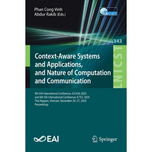 Context-Aware Systems and Applications and Nature of Computation and Communication: 9th Eai Interna... Paperback, Springer, English, 9783030671006