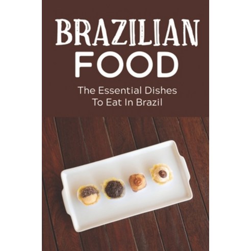(영문도서) Brazilian Food: The Essential Dishes To Eat In Brazil: Brazilian Cuisine History Paperback, Independently Published, English, 9798464321236