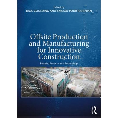 Offsite Production and Manufacturing for Innovative Construction:People Process and Technology, Routledge, English, 9781138550711