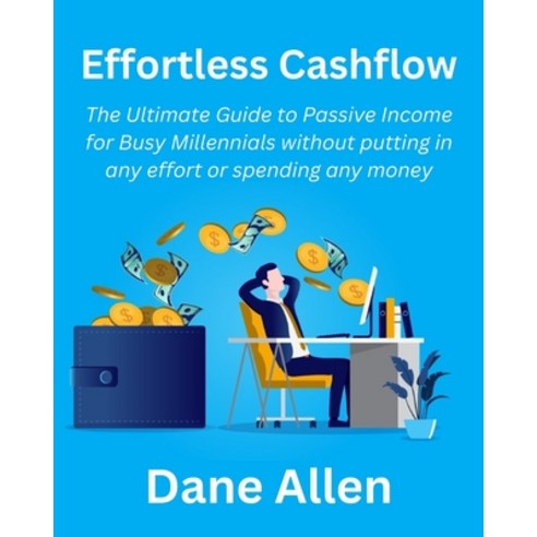 (영문도서) Effortless Cashflow: The Ultimate Guide to Passive Income for Busy Millennials without puttin... Paperback, Independently Published, English, 9798872628651