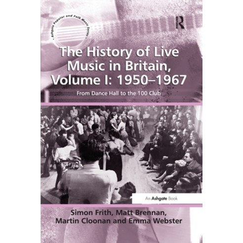 (영문도서) The History of Live Music in Britain Volume I: 1950-1967: From Dance Hall to the 100 Club Paperback, Routledge, English, 9781138248496