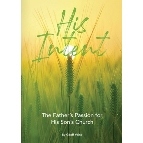 (영문도서) His Intent: The Father''s Passion for his Son''s Church Paperback, Kingdom Publishers, English, 9781739876302