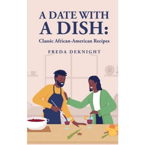 (영문도서) A Date with a Dish: Classic African-American Recipes: Classic African-American Recipes Hardcover, Lushena Books, English, 9781639237388