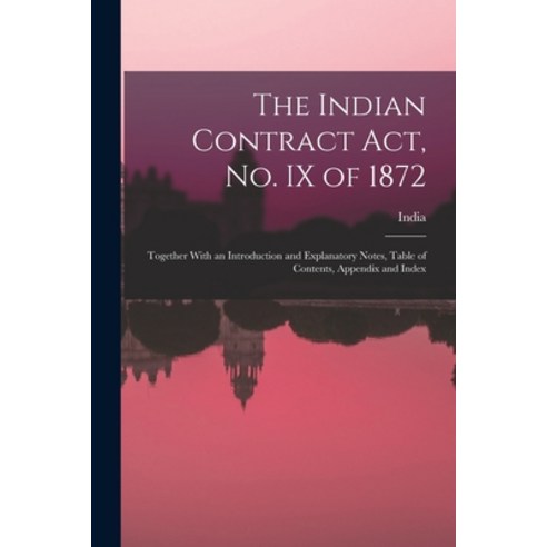 (영문도서) The Indian Contract Act No. IX of 1872: Together With an Introduction and Explanatory Notes ... Paperback, Legare Street Press, English, 9781018498966