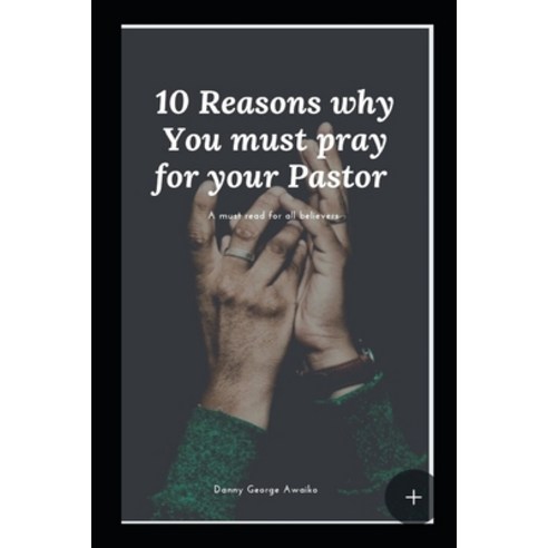 10 Reasons why You must pray for your Pastor Paperback, Independently Published, English, 9798715572257